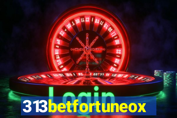 313betfortuneox