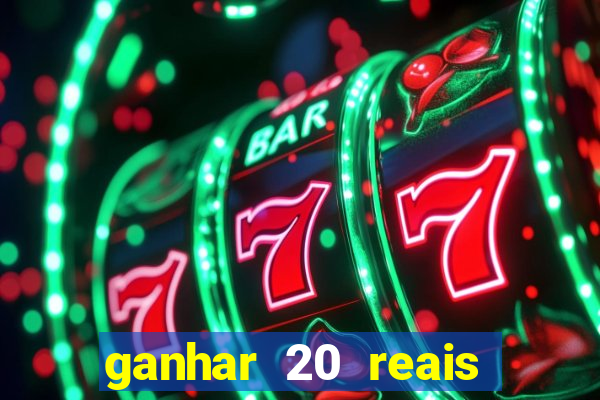 ganhar 20 reais por cadastro