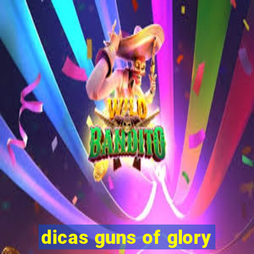 dicas guns of glory