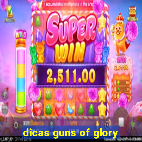 dicas guns of glory