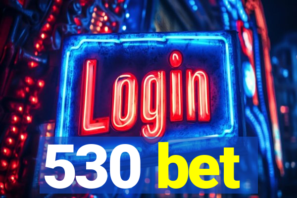 530 bet