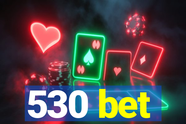 530 bet