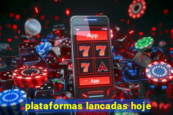 plataformas lancadas hoje