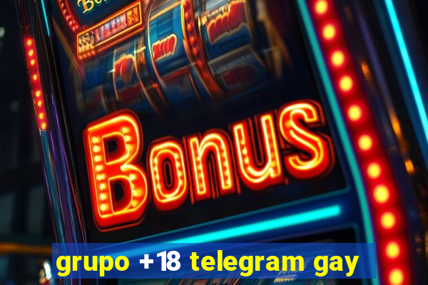 grupo +18 telegram gay