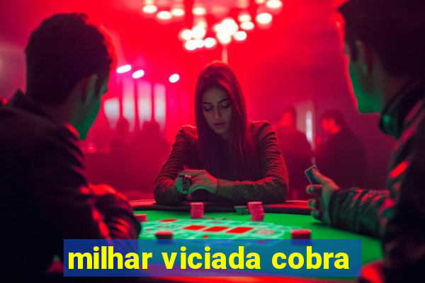 milhar viciada cobra