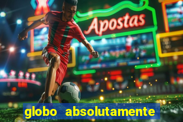 globo absolutamente sobre tudo