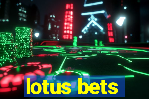 lotus bets