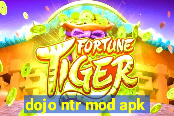 dojo ntr mod apk