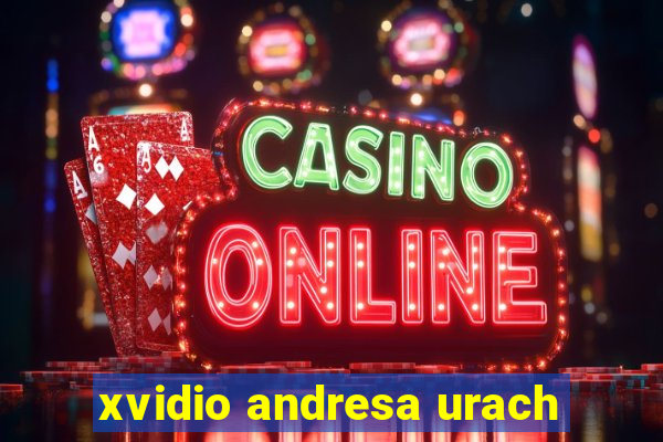 xvidio andresa urach