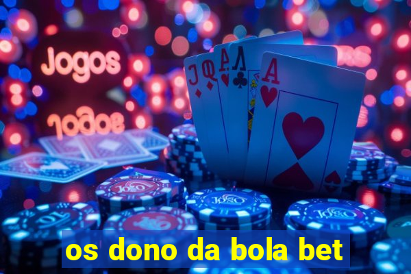 os dono da bola bet