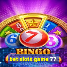 bet slots game 77