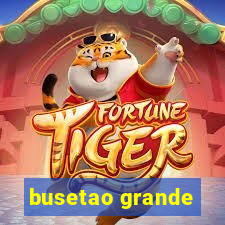 busetao grande