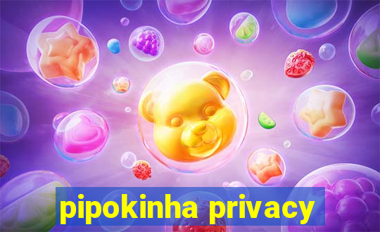 pipokinha privacy