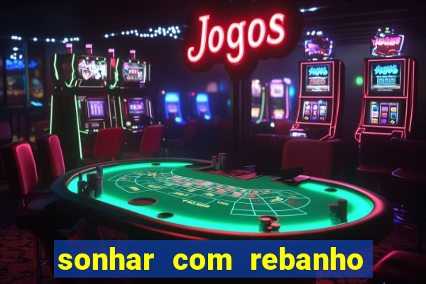 sonhar com rebanho de gado jogo do bicho