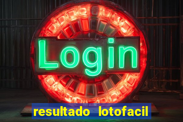 resultado lotofacil giga sena