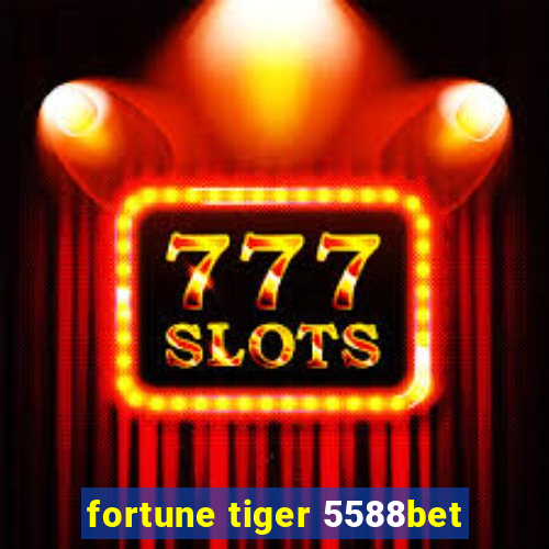 fortune tiger 5588bet