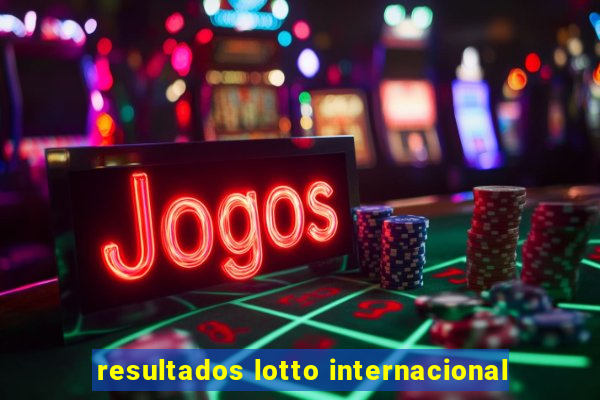 resultados lotto internacional