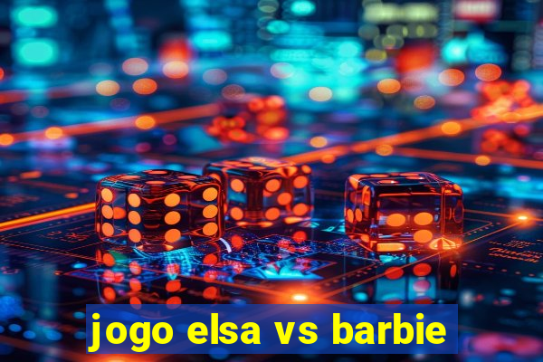 jogo elsa vs barbie