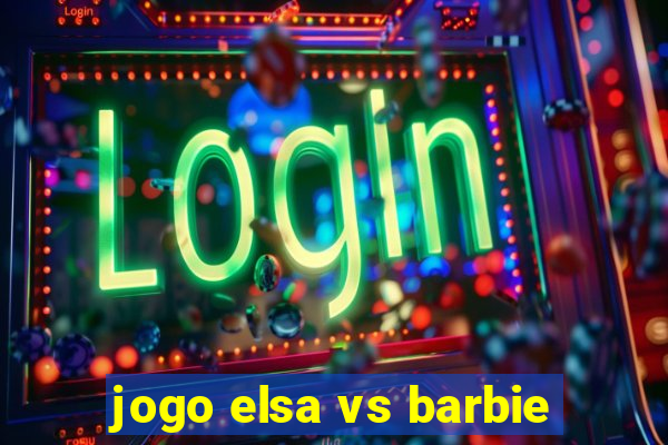 jogo elsa vs barbie