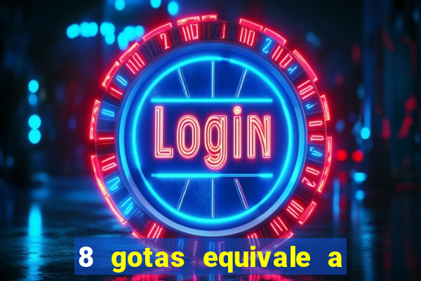 8 gotas equivale a quantos ml