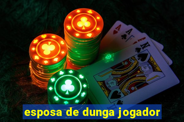 esposa de dunga jogador