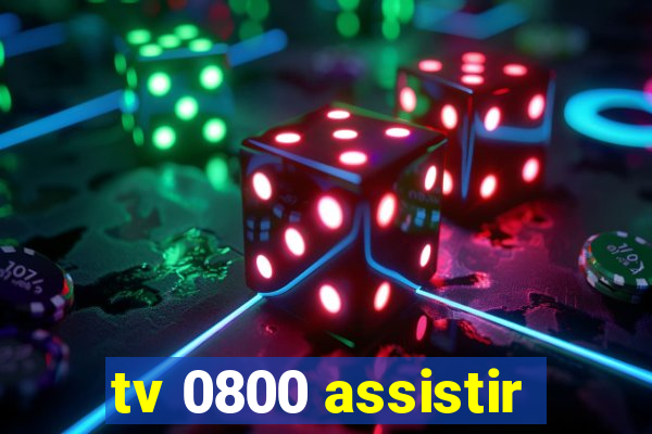 tv 0800 assistir