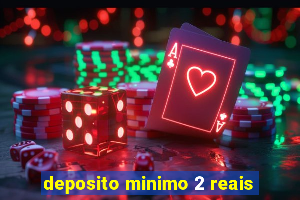 deposito minimo 2 reais