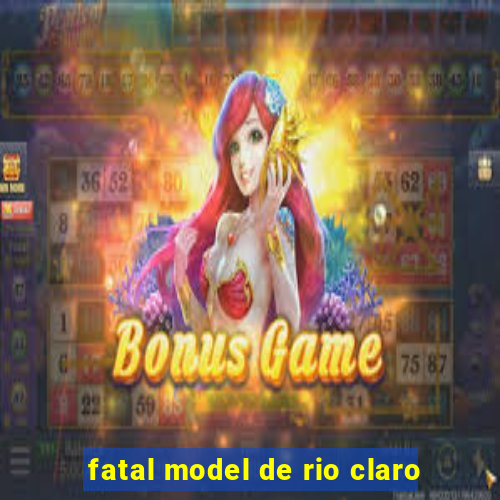 fatal model de rio claro