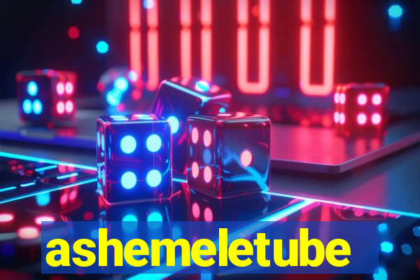 ashemeletube