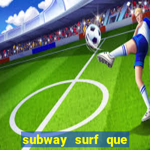 subway surf que ganha dinheiro link