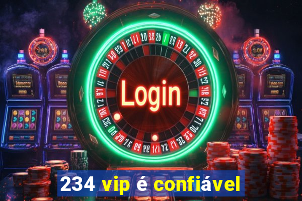 234 vip é confiável