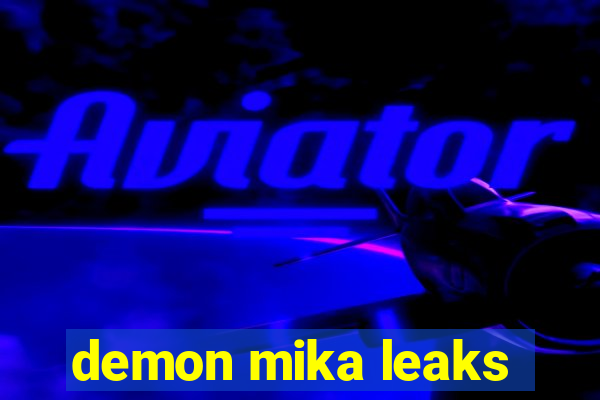 demon mika leaks