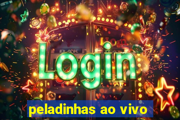 peladinhas ao vivo