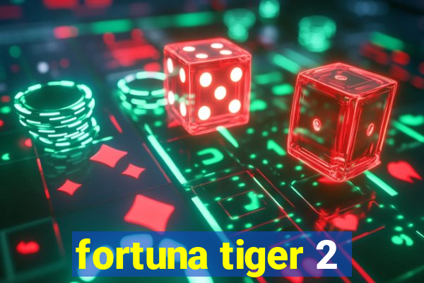 fortuna tiger 2