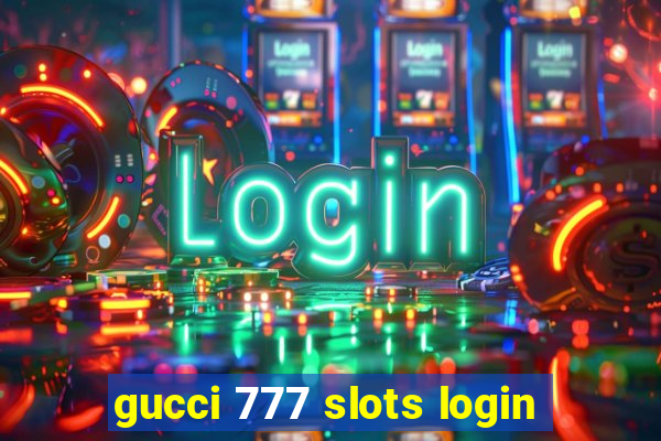 gucci 777 slots login