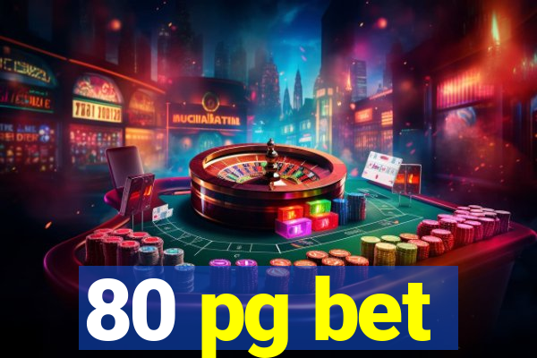 80 pg bet