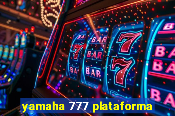 yamaha 777 plataforma