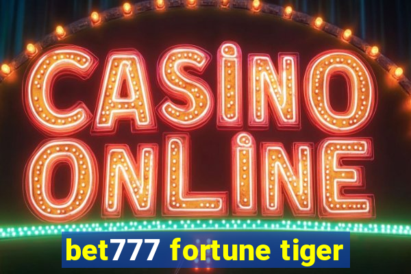 bet777 fortune tiger