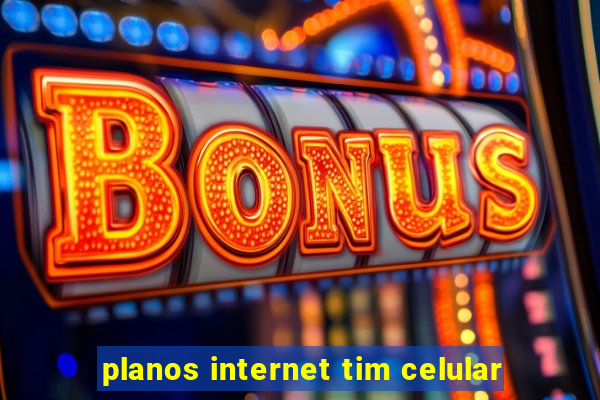 planos internet tim celular