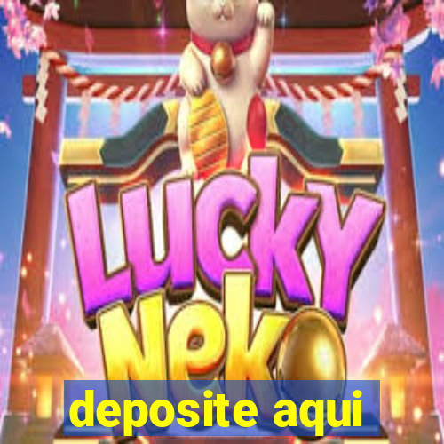 deposite aqui