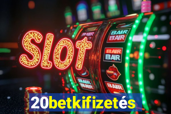 20betkifizetés