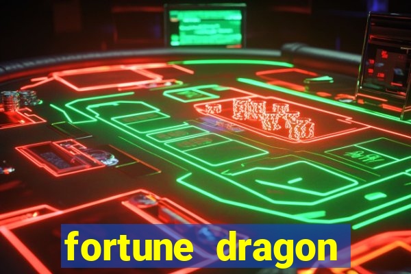 fortune dragon dinheiro infinito