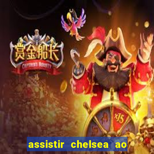 assistir chelsea ao vivo futemax