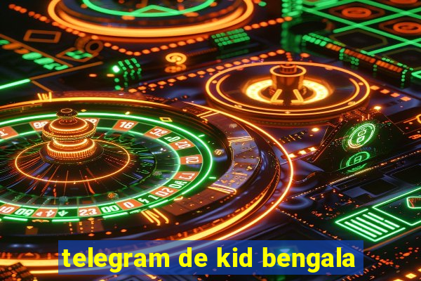 telegram de kid bengala