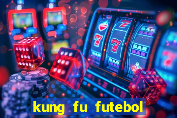 kung fu futebol clube online