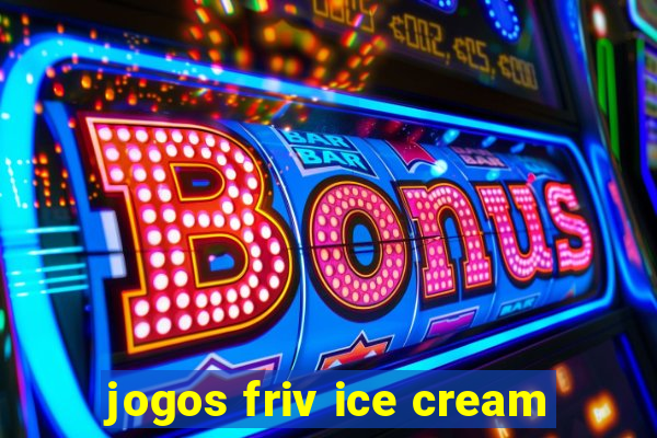 jogos friv ice cream