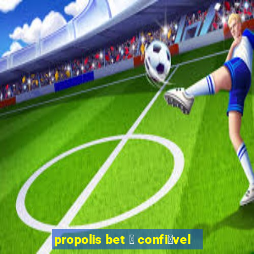 propolis bet 茅 confi谩vel