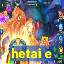 hetai e