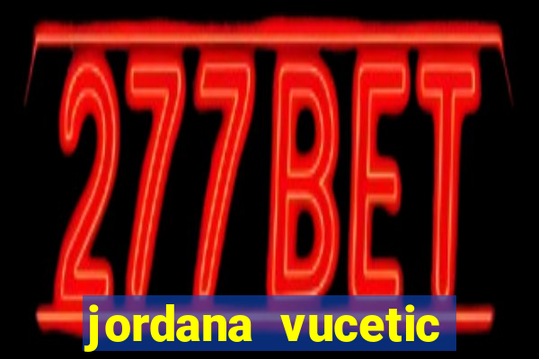 jordana vucetic vazados +18