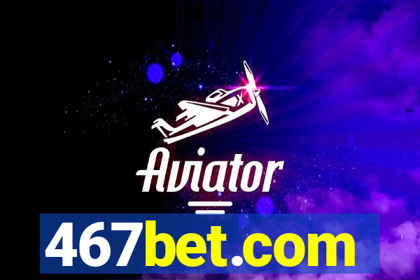 467bet.com